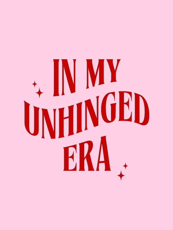 Last Chance In My Unhinged Era
